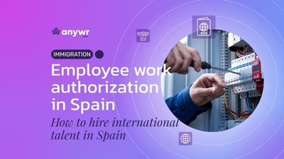 Employee work authorization: How to hire international talent in Spain